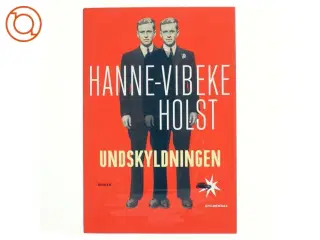 Undskyldningen : roman af Hanne-Vibeke Holst (Bog)