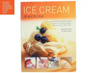 Ice cream machine : the essential cook&#39;s guide to using an electric ice cream maker, with more than 150 recipes (Bog)