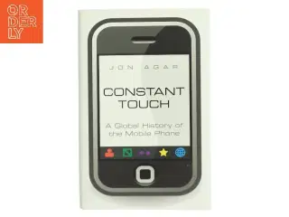 Constant touch : a global history of the mobile phone af Jon Agar (Bog)