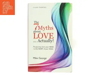 The 7 myths about love...actually! : the journey from your head to the heart of your soul af Mike George (Bog)