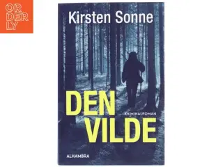Den vilde : kriminalroman af Kirsten Sonne (f. 1962) (Bog)