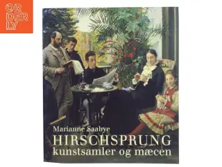 HIRSCHSPRUNG kunstsamler og mæcen af Marianne Saabye (Bog)