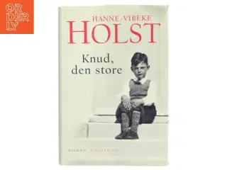 Knud, den store : roman af Hanne-Vibeke Holst (Bog)
