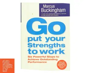 'Go Put Your Strengths to Work - 6 Powerful Steps to Achieve Outstanding Performance' af Marcus Buckingham (bog) fra Simon and Schuster