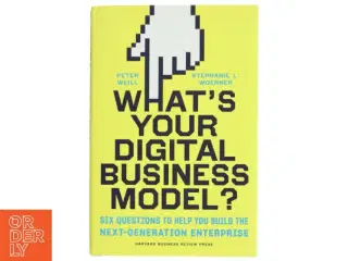 What&#39;s your digital business model? : six questions to help you build the next-generation enterprise (Bog)