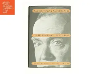 Graham Greene : the Enemy Within by Michael Shelden af Michael Shelden (Bog)