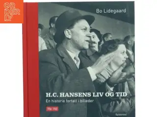 H.C. Hansens liv og tid : en historie fortalt i billeder : 1906-1960 af Bo Lidegaard (Bog)
