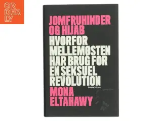 Jomfruhinder og hijab : hvorfor Mellemøsten har brug for en seksuel revolution af Mona Eltahawy (f. 1967) (Bog)