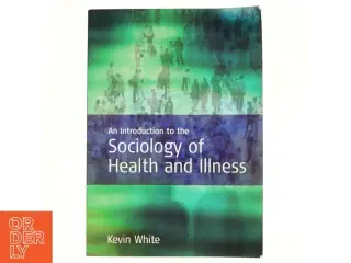An Introduction to the Sociology of Health and Illness af Kevin White (Bog)