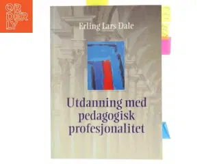Utdanning med pedagogisk profesjonalitet af Erling Lars Dale (Bog)
