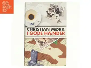 I gode hænder : roman af Christian Mørk (Bog)