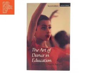 The art of dance in education af Jacqueline M. Smith-Autard (1939-) (Bog)