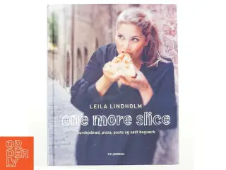 One more slice : surdejsbrød, pizza, pasta og sødt bagværk af Leila Lindholm (Bog)
