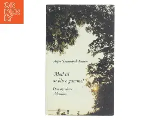 Mod til at blive gammel af Asger Baunsbak-Jensen (Bog)