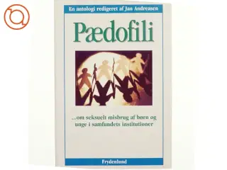 Pædofili : om seksuelt misbrug af børn og unge i samfundets institutioner : en antologi af Jan Andreasen (f. 1962-03-05) (Bog)