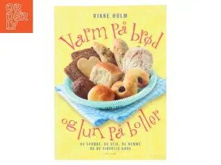 Varm på brød og lun på boller af Rikke Holm (Bog)