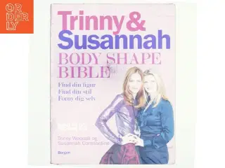 Trinny & Susannah - body shape bible : find din figur, find din stil, forny dig selv (Bog)