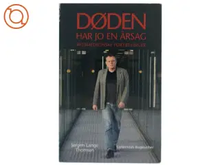 Døden har jo en årsag : retsmedicinske fortællinger af Jørgen Lange Thomsen (Bog)