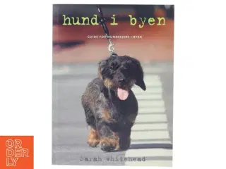 Hund i byen : guide for hundeejere i byen af Sarah Whitehead (Bog)