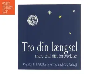 Tro din længsel mere end din fortvivlelse : eventyr til livstolkning af Heinrich Dickerhoff (Bog)