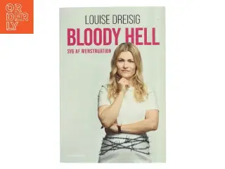 Bloody hell : syg af menstruation af Louise Dreisig (Bog)
