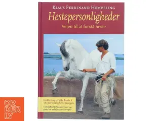 Hestepersonligheder : vejen til at forstå heste af Klaus Ferdinand Hempfling (Bog)