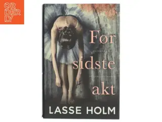 Før sidste akt : historisk krimi af Lasse Holm (f. 1968) (Bog)