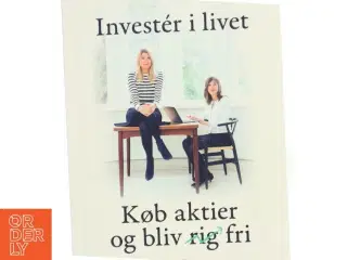 Invester i livet : køb aktier og bliv fri af Pernille Wahlgren (Bog)