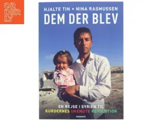 Dem der blev : en rejse i Syrien til kurdernes ukendte revolution af Hjalte Tin (Bog)