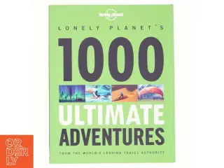 Lonely Planet's 1000 Ultimate Adventures af Kate Armstrong, Andrew Bain, Sarah Baxter, Robin Barton, Greg Benchwick, Joseph Bindloss, Paul Bloomfield,