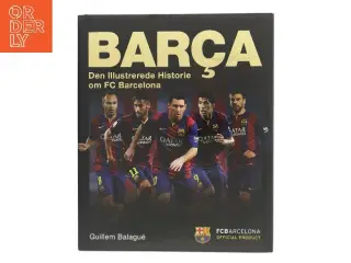 Barça : den illustrerede historie om FC Barcelona af Guillem Balague (Bog)