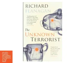 The unknown terrorist af Richard Flanagan (Bog)