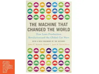 The machine that changed the world : the story of lean production, Toyota&#39;s secret weapon in the global car wars that is revolutionizing world ind