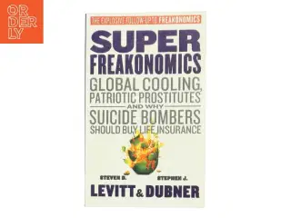 SuperFreakonomics: Global Cooling, Patriotic Prostitutes, and Why Suicide Bombers Should Buy Life Insurance af Steven D. Levitt (Bog)