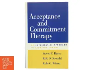 Acceptance and commitment therapy : an experiential approach to behavior change af Steven C. Hayes (Bog)