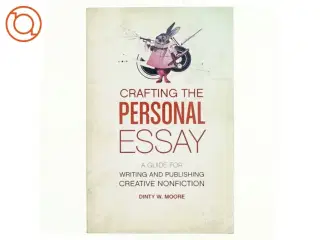 Crafting The Personal Essay af Dinty W. Moore (Bog)