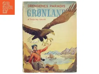 Drengenes Paradis Grønland af Troels Bay-Schmith (Bog) fra Skandinavisk Bogforlag