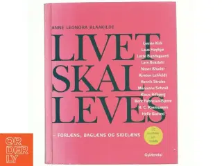 Livet skal leves : forlæns, baglæns og sidelæns : 12 samtaler om livsløb af Anne Leonora Blaakilde (Bog)