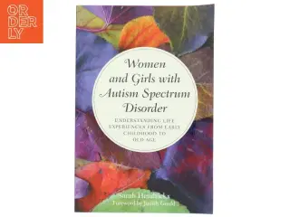 Women and girls with autism spectrum disorder : understanding life experiences from early childhood to old age af Sarah Hendrickx (Bog)