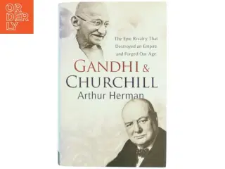 Gandhi & Churchill : the epic rivalry that destroyed an empire and forged our age af Arthur Herman (Bog)