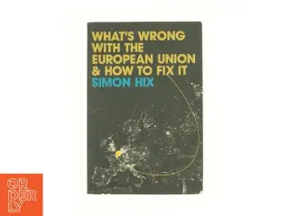 What&#39;s Wrong with the Europe Union and How to Fix It af Simon Hix (Bog)