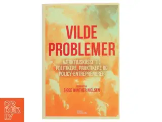 Vilde problemer : værktøjskasse til politikere, praktikere og policy-entreprenører af Sigge Winther Nielsen (Bog)