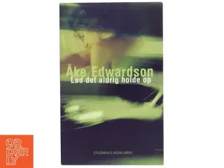 Lad det aldrig holde op af Åke Edwardson (Bog)