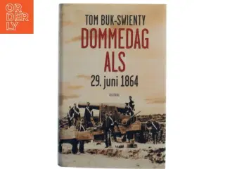Dommedag Als : 29. juni 1864 : kampen for Danmarks eksistens af Tom Buk-Swienty (Bog)