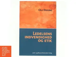 Ledelsens indvendighed og etik : en ledelsesfilosofi i et systemisk-buddhistisk perspektiv af Ole Dissing (Bog)