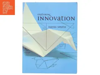Exploring innovation af David Smith (f. 1948) (Bog)