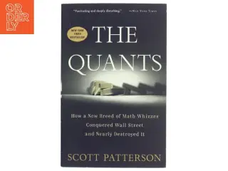 The Quants, How a New Breed of Math Whizzes Conquered Wall Street and Nearly Destroyed It af Scott Patterson (Bog)