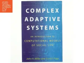 Complex adaptive systems : an introduction to computational models of social life af John H. Miller (Bog)