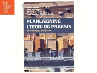 Planlægning i teori og praksis : et tværfagligt perspektiv af Anne Jensen (f. 1967-07-13) (Bog)