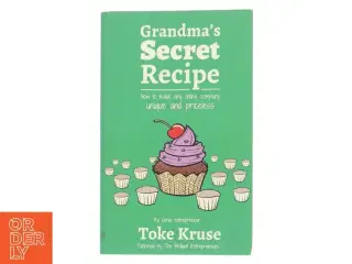 Grandma&#39;s secret recipe - how to make any online company unique and priceless af Toke Kruse (Bog)